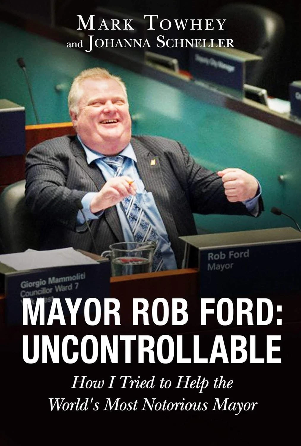 Cover of Mark Towhey Johanna Schneller Mayor Rob Ford Uncontrollable by DOUBLE